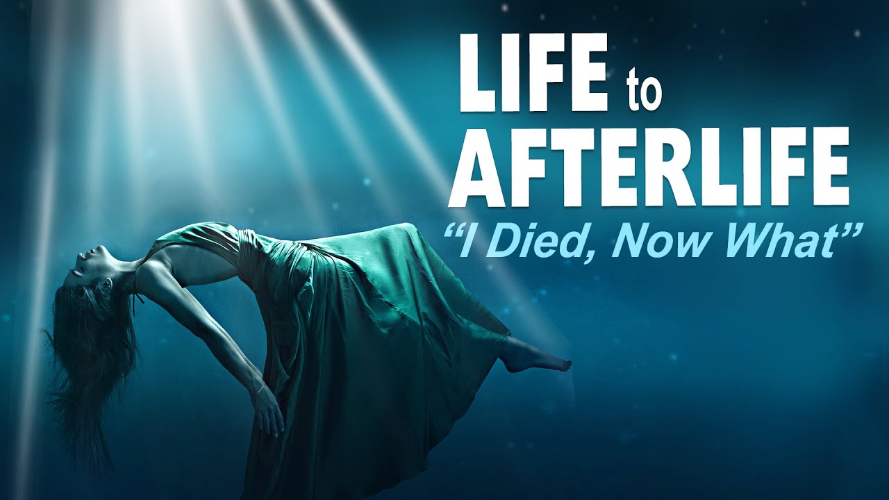Life to Afterlife: I Died, Now What?