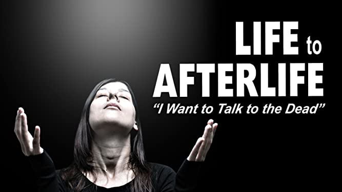 Life to Afterlife: I Want to Talk to the Dead